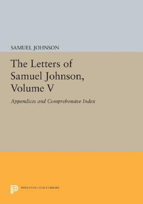 The Letters of Samuel Johnson, Volume V: Appendices and Comprehensive Index by Samuel Johnson, Bruce Redford