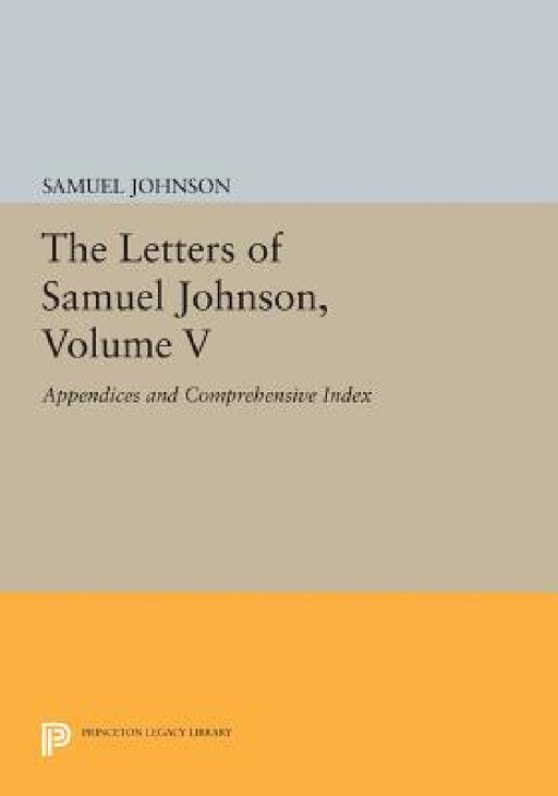 The Letters of Samuel Johnson, Volume V: Appendices and Comprehensive Index by Samuel Johnson, Bruce Redford