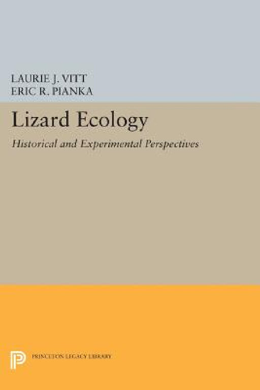 Lizard Ecology: Historical and Experimental Perspectives by Laurie J. Vitt, Eric R. Pianka