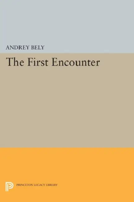 The First Encounter by Andrey Bely, Nina Berberova, Gerald Janacek