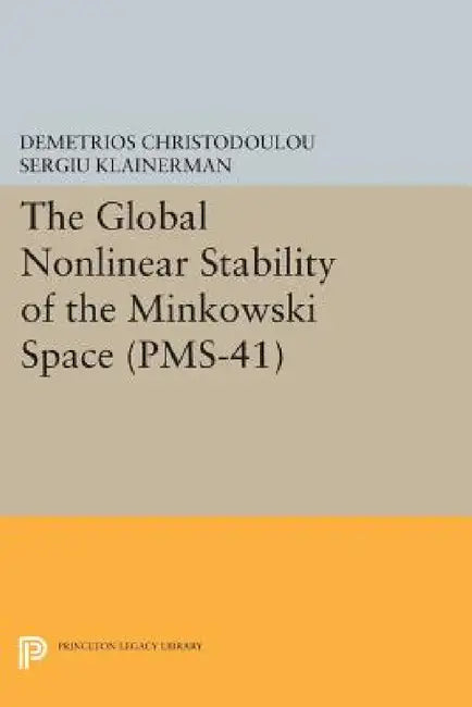 The Global Nonlinear Stability of the Minkowski Space by Demetrios Christodoulou, Sergiu Klainerman