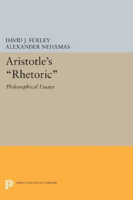 Aristotle's Rhetoric: Philosophical Essays by David J. Furley, Alexander Nehamas