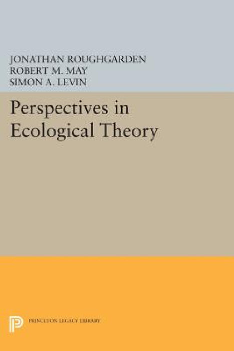 Perspectives in Ecological Theory by Jonathan Roughgarden, Robert M. May, Simon a. Levin