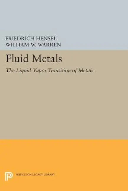 Fluid Metals: The Liquid-Vapor Transition of Metals by Friedrich Hensel, William W. Warren