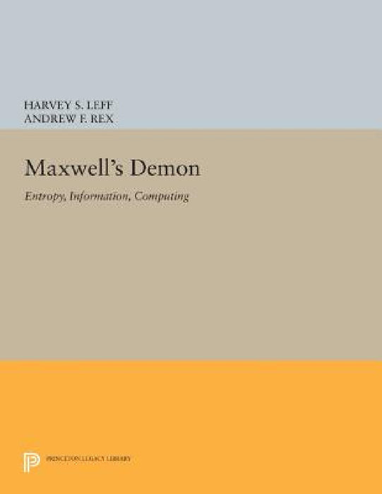 Maxwell's Demon: Entropy, Information, Computing by Harvey S. Leff, Andrew F. Rex