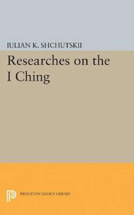Researches on the I Ching by Iulian Konstantinovich Shchutskii, William L. MacDonald