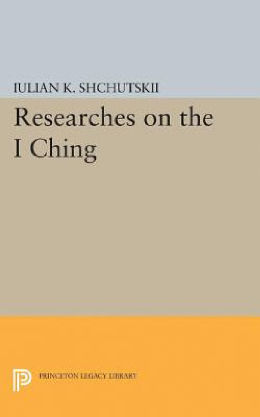 Researches on the I Ching by Iulian Konstantinovich Shchutskii, William L. MacDonald