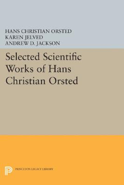 Selected Scientific Works of Hans Christian ØRsted by Hans Christian Ørsted, Karen Jelved, Karen Jelved