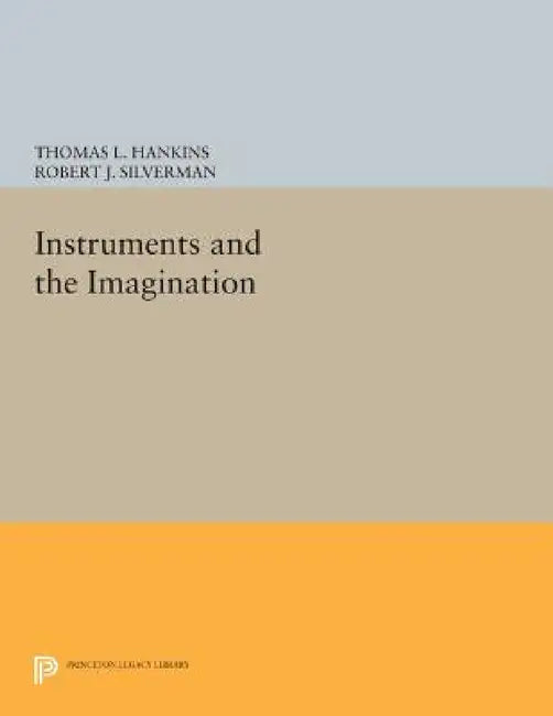 Instruments and the Imagination by Thomas L. Hankins, Robert J. Silverman