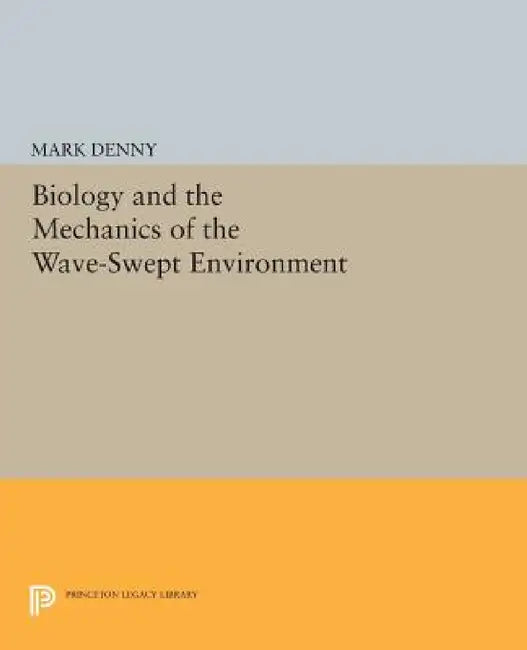 Biology and the Mechanics of the Wave-Swept Environment by Mark Denny