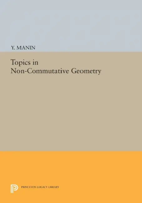 Topics in Non-Commutative Geometry by Yuri I. Manin