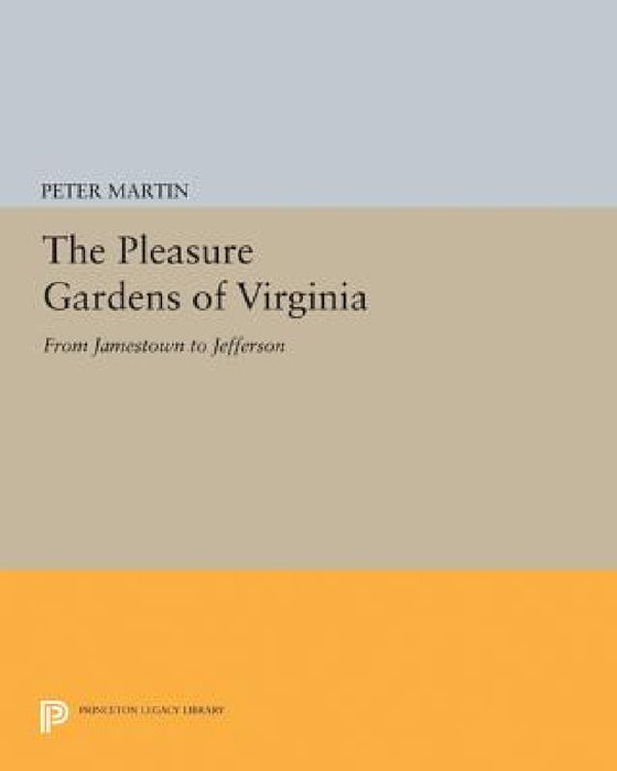 The Pleasure Gardens of Virginia: From Jamestown to Jefferson by Peter Martin