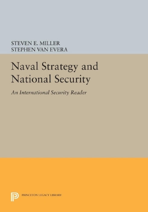 Naval Strategy and National Security: An International Security Reader by Steven E. Miller, Stephen Van Evera