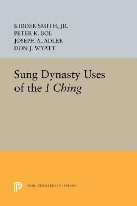 Sung Dynasty Uses of the I Ching by Kidder Smith Jr, Peter K. Bol, Joseph A. Adler
