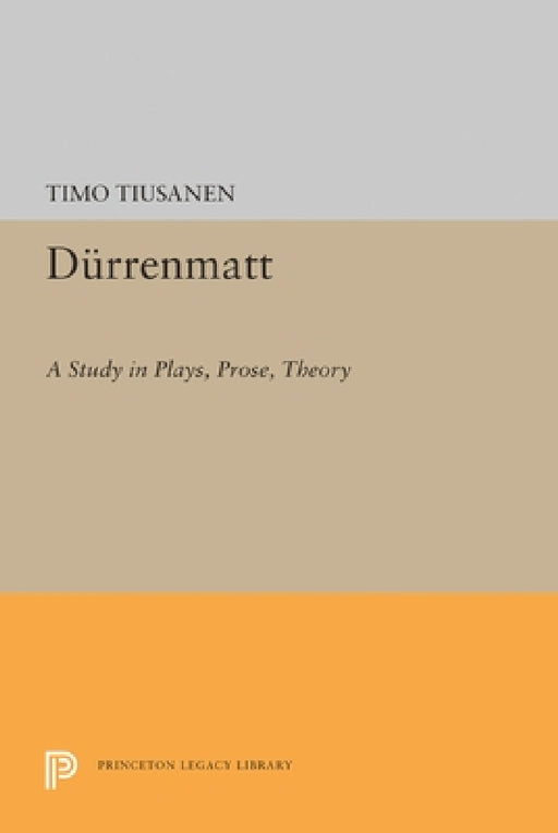 Durrenmatt: A Study in Plays, Prose, Theory by Timo Tiusanen