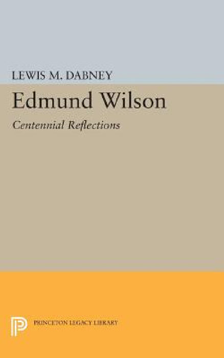 Edmund Wilson: Centennial Reflections by Lewis M. Dabney