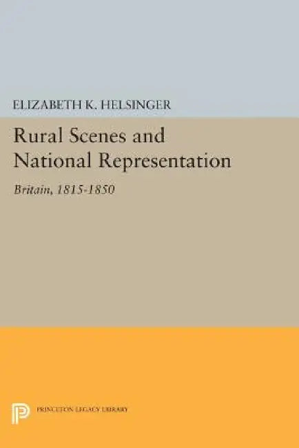 Rural Scenes and National Representation: Britain, 1815-1850 by Elizabeth K. Helsinger