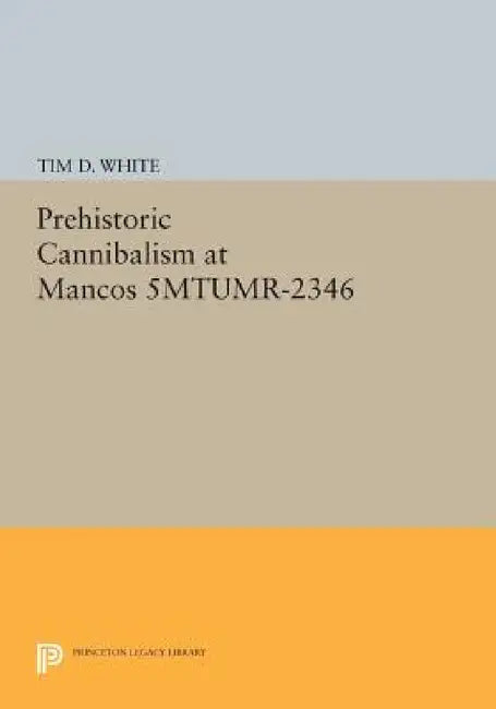 Prehistoric Cannibalism at Mancos 5MTUMR-2346 by Tim Douglas White