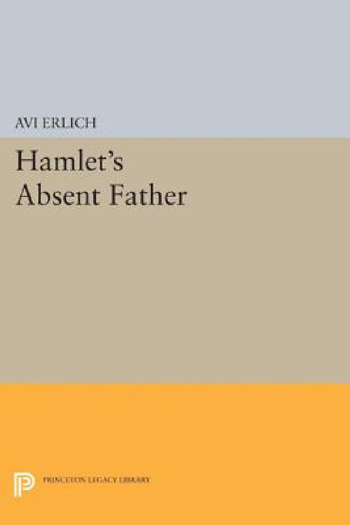 Hamlet's Absent Father by Avi Erlich