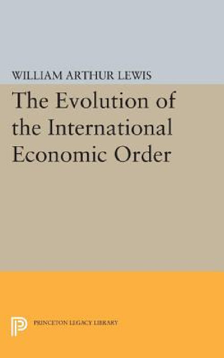 The Evolution of the International Economic Order by William Arthur Lewis