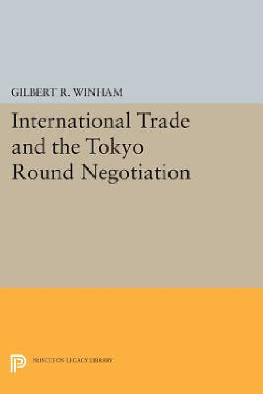 International Trade and the Tokyo Round Negotiation by Gilbert R. Winham