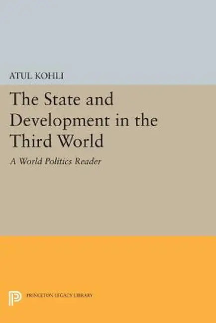 The State and Development in the Third World: A "World Politics" Reader by Atul Kohli