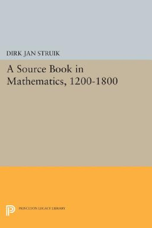 A Source Book in Mathematics, 1200-1800 by Dirk Jan Struik