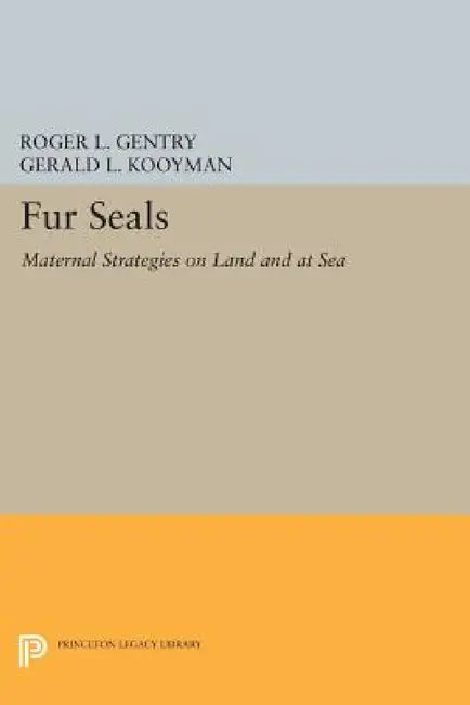 Fur Seals: Maternal Strategies on Land and at Sea by Roger L. Gentry, Gerald L. Kooyman