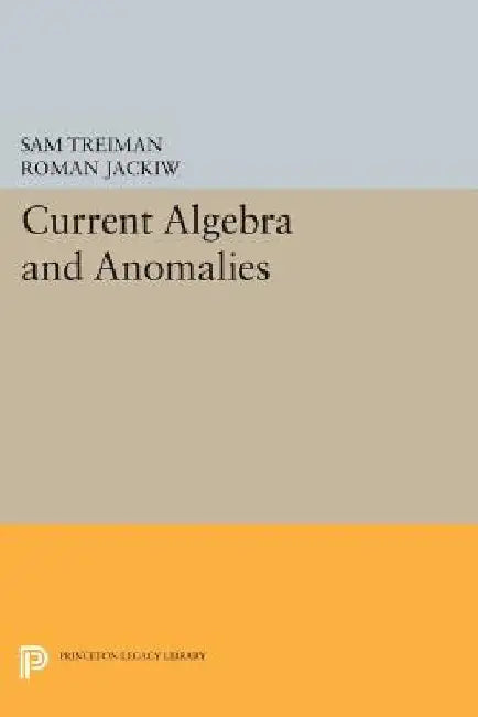 Current Algebra and Anomalies by Sam B. Treiman