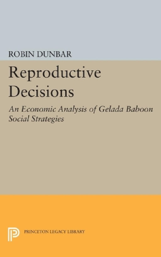 Reproductive Decisions: An Economic Analysis of Gelada Baboon Social Strategies by Robin I. M. Dunbar