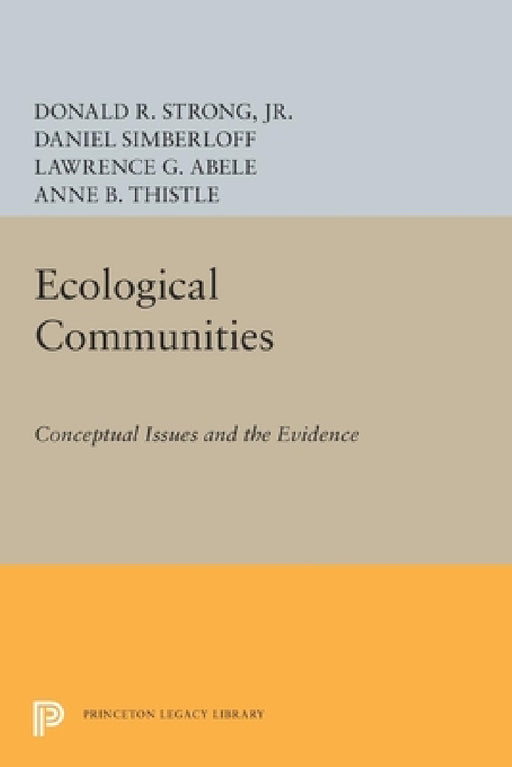 Ecological Communities: Conceptual Issues and the Evidence by Donald R. Strong, Daniel Simberloff, Lawrence G. Abele