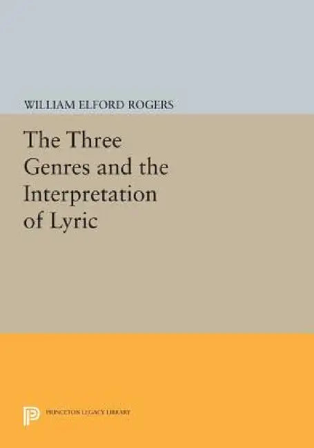 The Three Genres and the Interpretation of Lyric by William Elford Rogers