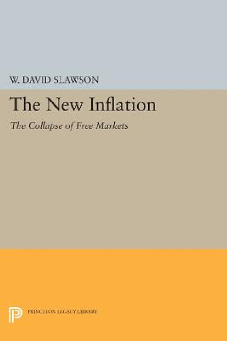 The New Inflation: The Collapse of Free Markets by W. David Slawson