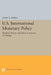 U.S. International Monetary Policy: Markets, Power, and Ideas as Sources of Change by John S. Odell
