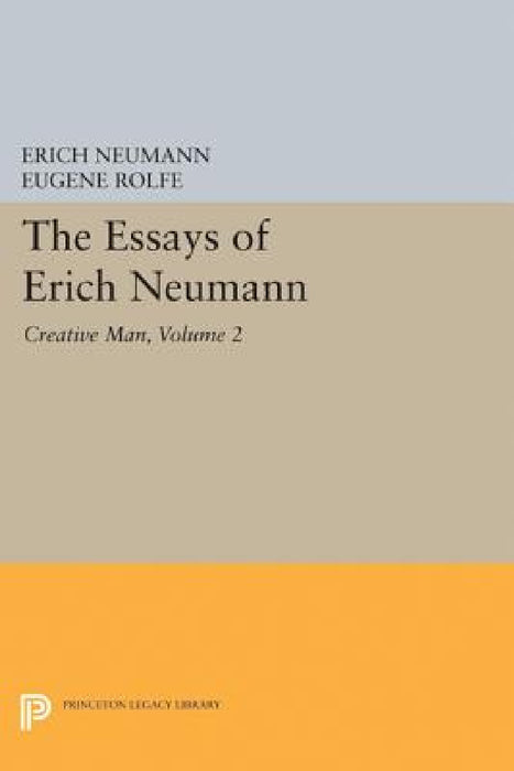 The Essays of Erich Neumann, Volume 2: Creative Man: Five Essays by Erich Neumann, Eugene Rolfe