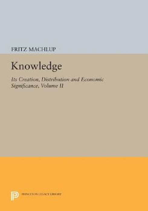 Knowledge: Its Creation, Distribution and Economic Significance, Volume II: The Branches of Learning by Fritz Machlup