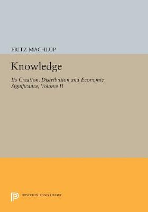 Knowledge: Its Creation, Distribution and Economic Significance, Volume II: The Branches of Learning by Fritz Machlup