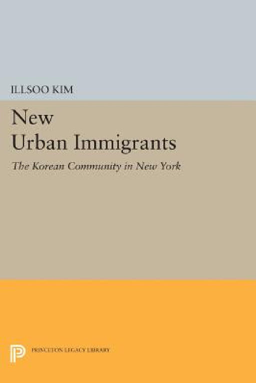 New Urban Immigrants: The Korean Community in New York by Illsoo Kim