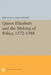 Queen Elizabeth and the Making of Policy, 1572-1588 by Wallace T. MacCaffrey