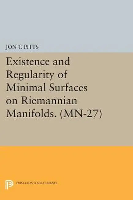 Existence and Regularity of Minimal Surfaces on Riemannian Manifolds. (MN-27) by Jon T. Pitts