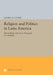 Religion and Politics in Latin America: The Catholic Church in Venezuela & Colombia by Daniel H. Levine