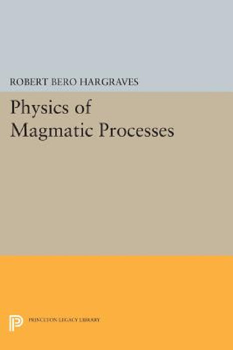 Physics of Magmatic Processes by Robert Bero Hargraves