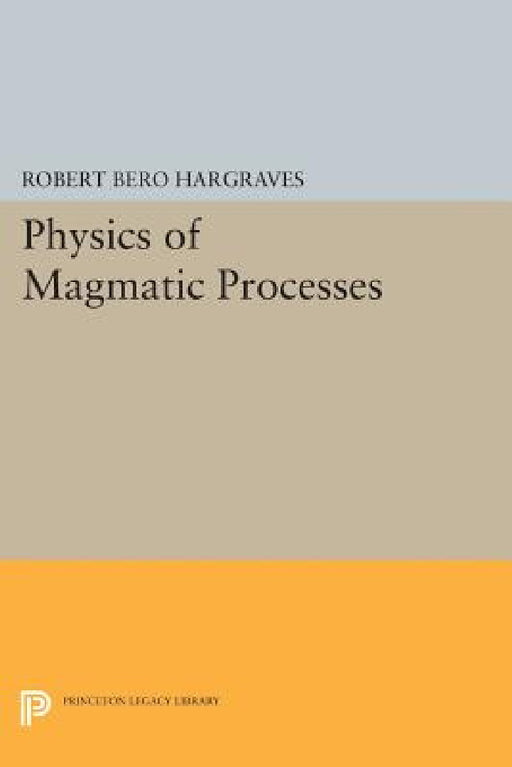 Physics of Magmatic Processes by Robert Bero Hargraves