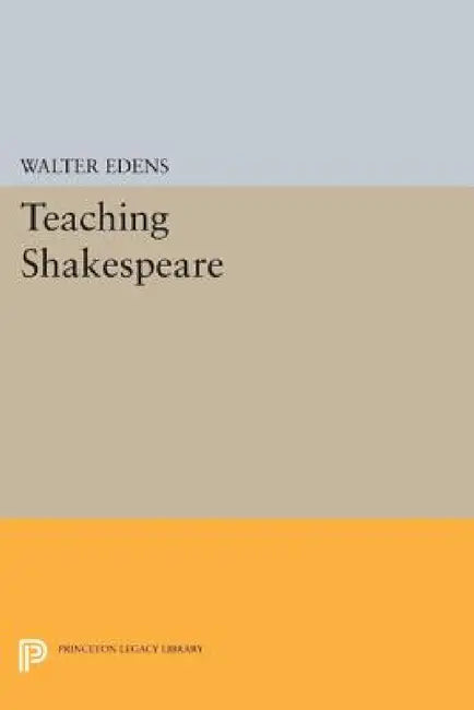 Teaching Shakespeare by Walter E. Edens