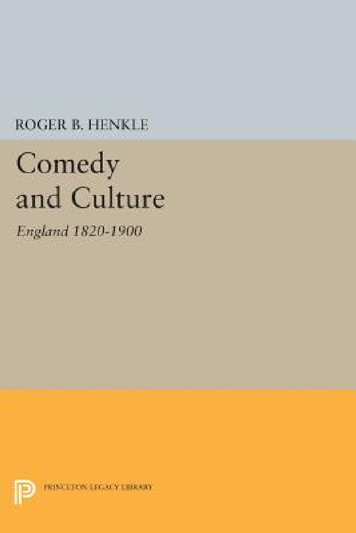Comedy and Culture: England 1820-1900 by Roger B. Henkle