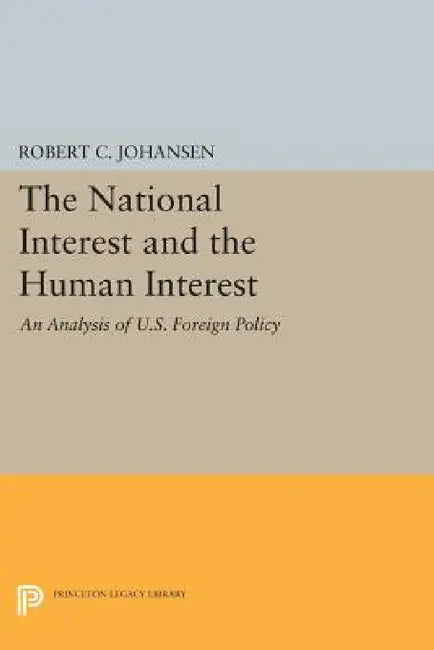 The National Interest and the Human Interest: An Analysis of U.S. Foreign Policy by Robert C. Johansen