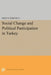 Social Change and Political Participation in Turkey by Ergun Ozbudun