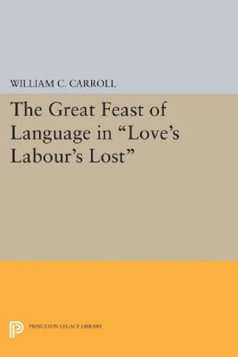 The Great Feast of Language in Love's Labour's Lost by William C. Carroll