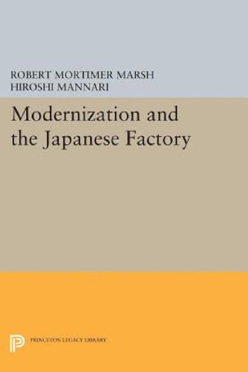 Modernization and the Japanese Factory by Robert Mortimer Marsh, Hiroshi Mannari