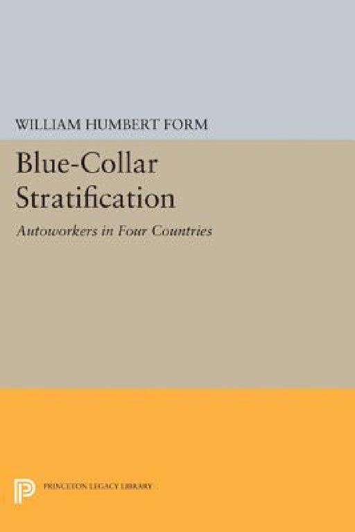 Blue-Collar Stratification: Autoworkers in Four Countries by William Humbert Form